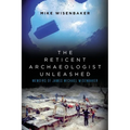 The Reticent Archaeologist Unleashed: Memoirs of James Michael Wisenbaker - Paperback