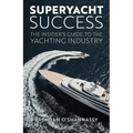 Superyacht Success: The Insider's Guide to the Yachting Industry - Hardcover