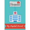 My Stay In Hospital: My Hospital Journal - Paperback