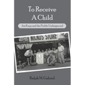 To Receive a Child: Jim Kopp and the Prolife Underground - Paperback