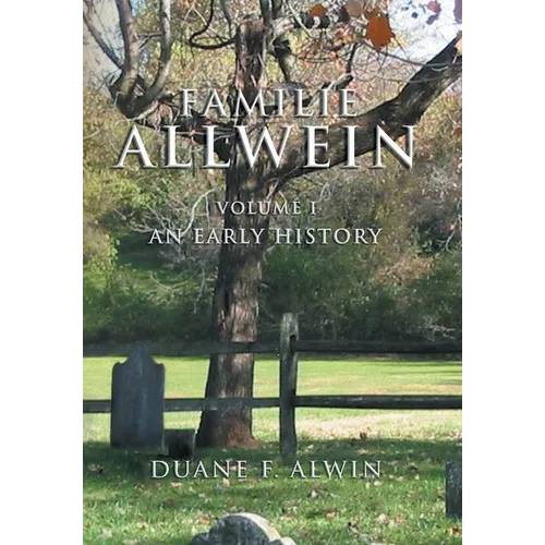 Familie Allwein: Volume 1: an Early History - Hardcover