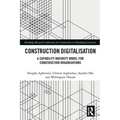Construction Digitalisation: A Capability Maturity Model for Construction Organisations - Paperback