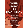 Your Body Is a Revolution: Healing Our Relationships with Our Bodies, Each Other, and the Earth - Hardcover