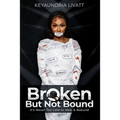 Broken But Not Bound: It's Never Too Late to Heal and Rebuild - Paperback