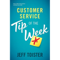 Customer Service Tip of the Week: Over 52 ideas and reminders to sharpen your skills - Paperback