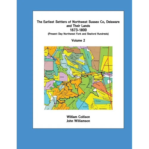 The Earliest Settlers of Northwest Sussex Co, Delaware and Their Lands 1673-1800 Vol 2 - Paperback