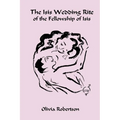 The Isis Wedding Rite: of the Fellowship of Isis - Paperback