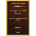 Scenes From The Life Of Bohemia: Scenes De La View De Boheme (1896) - Paperback