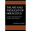 The Art and Thought of Heraclitus: A New Arrangement and Translation of the Fragments with Literary and Philosophical Commentary - Paperback