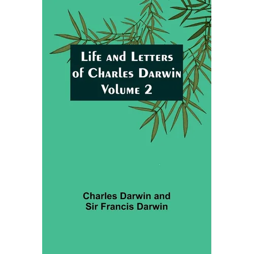 Life and Letters of Charles Darwin - Volume 2 - Paperback