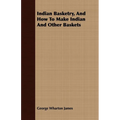 Indian Basketry, And How To Make Indian And Other Baskets - Paperback