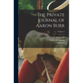 The Private Journal of Aaron Burr; Volume 2 - Paperback