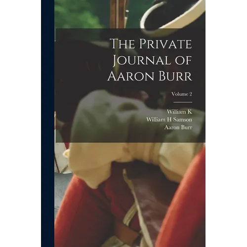 The Private Journal of Aaron Burr; Volume 2 - Paperback