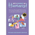 Let's Connect as Humans!: Nurturing Meaningful Relationships in a Divided and Distracted World - Paperback