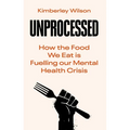 Unprocessed: How the Food We Eat Is Fuelling Our Mental Health Crisis - Hardcover