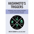 Hashimoto's Triggers: Eliminate Your Thyroid Symptoms By Finding And Removing Your Specific Autoimmune Triggers - Paperback