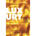 Luxury: Fashion, Lifestyle and Excess - Paperback