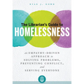 The Librarian's Guide to Homelessness: An Empathy-Driven Approach to Solving Problems, Preventing Conflict, and Serving Everyone - Paperback