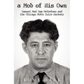 A Mob of His Own: Mad Sam DeStefano and the Chicago Mob's Juice Rackets - Paperback