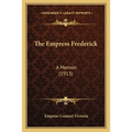 The Empress Frederick: A Memoir (1913) - Paperback