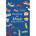 Becoming An Eagle: An Immigrant's Quest for Love, Travel, Food, and Identity in The United States - Hardcover