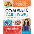 Complete Carnivore: Achieving Better Health Through a Meat-Based Diet - Paperback