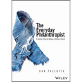 The Everyday Philanthropist: A Better Way to Make a Better World - Paperback