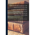 The Enforcement Of The Statutes Of Labourers During The First Decade After The Black Death, 1349-1359 - Paperback