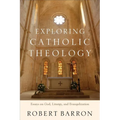 Exploring Catholic Theology: Essays on God, Liturgy, and Evangelization - Paperback
