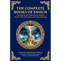 The Complete Books of Enoch - The Lost Scriptures of the Fallen Angels, the Watchers, and the Nephilim: Ancient Apocalyptic Writings That Reveal the S - Paperback