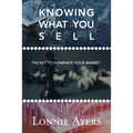 Knowing What You Sell: The Key to Dominate Your Market - Paperback