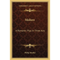 Moliere: A Romantic Play In Three Acts - Paperback