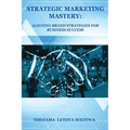 Strategic Marketing Mastery: Aligning Brand Strategies for Business Success - Paperback