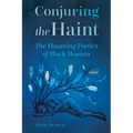 Conjuring the Haint: The Haunting Poetics of Black Women - Hardcover