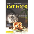 Healthy Homemade Cat Food: Mouthwatering Recipes to Create Delicious Treats for Your Cat Friend - Paperback