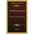 The Mental Equivalent: The Secret of Demonstration - Hardcover