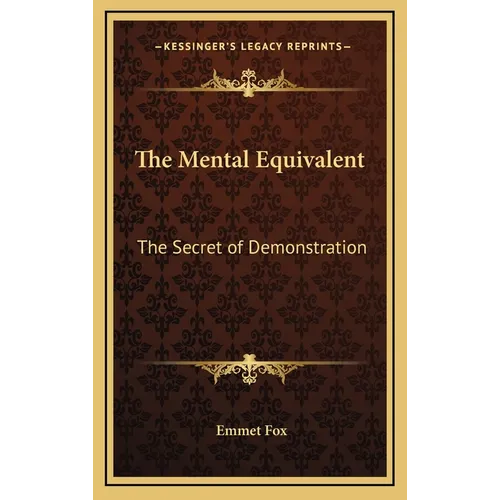 The Mental Equivalent: The Secret of Demonstration - Hardcover