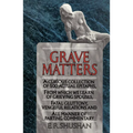 Grave Matters: A Curious Collection of 500 Actual Epitaphs, from Which We Learn of Grieving Spouses, Fatal Gluttony, Vengeful Relations, and All Manne - Paperback