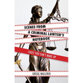 Scenes from a Criminal Lawyer's Notebook: Cases You Can't Make Up - Paperback