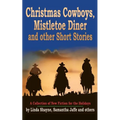 Christmas Cowboys, Mistletoe Diner and Other Short Stories: A Collection of New Fiction for the Holidays - Paperback