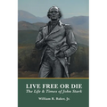 Live Free Or Die: The Life and Times of John Stark - Paperback