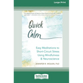 Quick Calm: Easy Meditations to Short-Circuit Stress Using Mindfulness and Neuroscience [Large Print 16 Pt Edition] - Paperback
