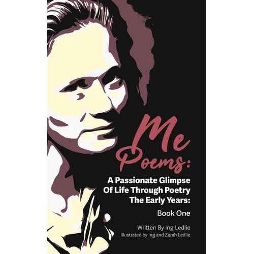 Me Poems: A Passionate Glimpse Of Life Through Poetry The Early Years: Book One - Paperback