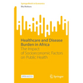 Healthcare and Disease Burden in Africa: The Impact of Socioeconomic Factors on Public Health - Paperback