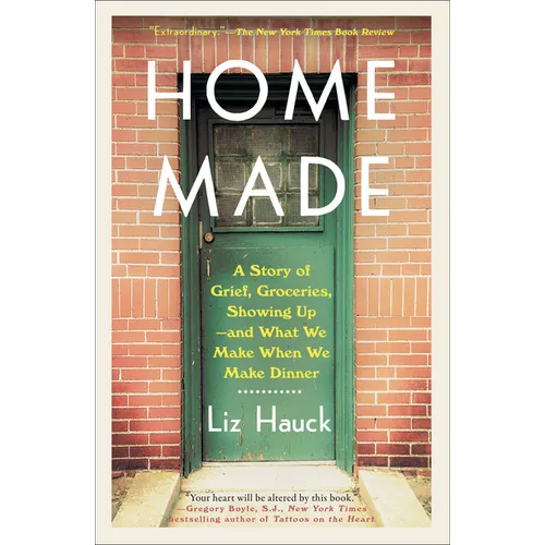 Home Made: A Story of Grief, Groceries, Showing Up--and What We Make When We Make Dinner - Paperback