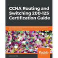 CCNA Routing and Switching 200-125 Certification Guide: The ultimate solution for passing the CCNA certification and boosting your networking career - Paperback