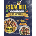 Diabetes Renal Diet Cookbook For Seniors: The Complete Seniors' Low Carb Guide to Managing Kidney Disease and Diabetes with 100+ Nourishing Recipes - Paperback