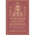 Feminine Ancient Blessings: The Forbidden Feminine Codes to Heal, Manifest, and Awaken Your True Power - Paperback