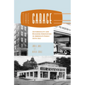 The Garage: Automobility and Building Innovation in America's Early Auto Age - Paperback
