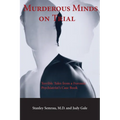 Murderous Minds on Trial: Terrible Tales from a Forensic Psychiatrist's Casebook - Paperback
